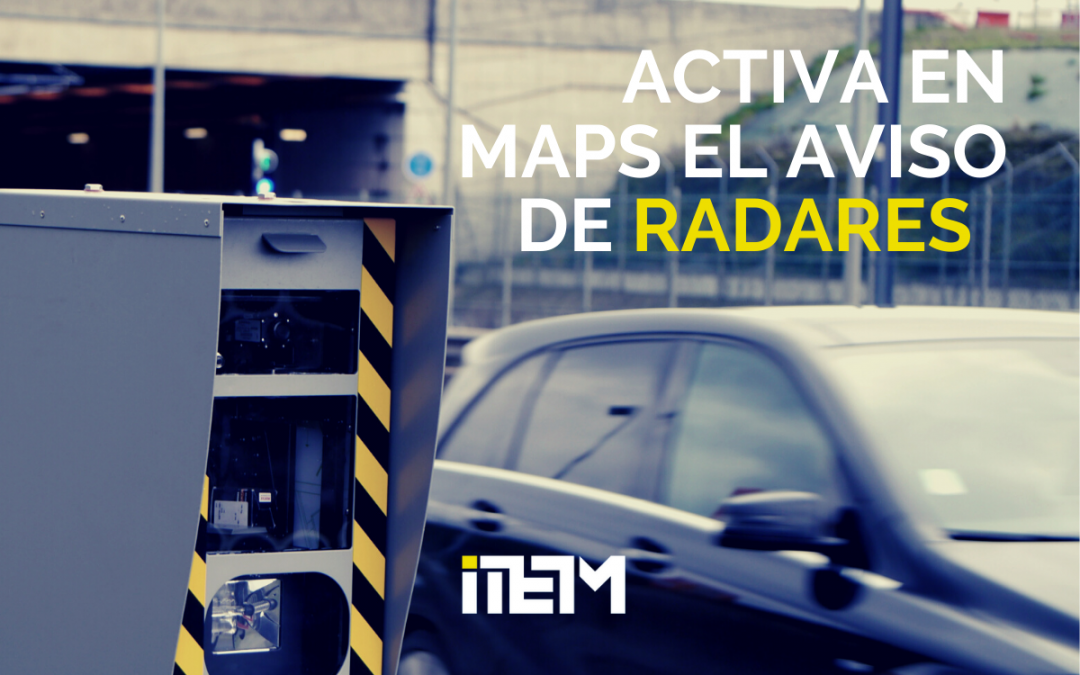 ¿SABES QUE GOOGLE MAPS TE AVISA DE LOS RADARES?