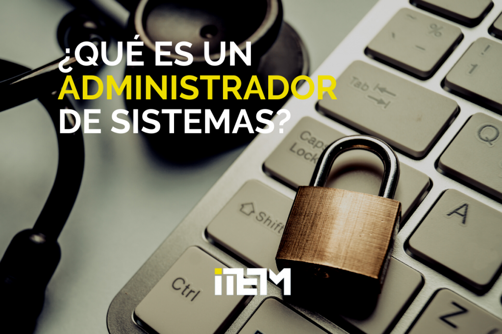 ¿QUÉ ES UN ADMINISTRADOR DE SISTEMAS?. Hoy en nuestro BLOG ITEM te lo contamos todo acerca de esta profesión tan importante.