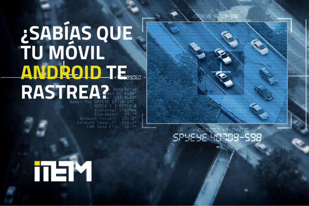 TU MÓVIL ANDROID TE RASTREA