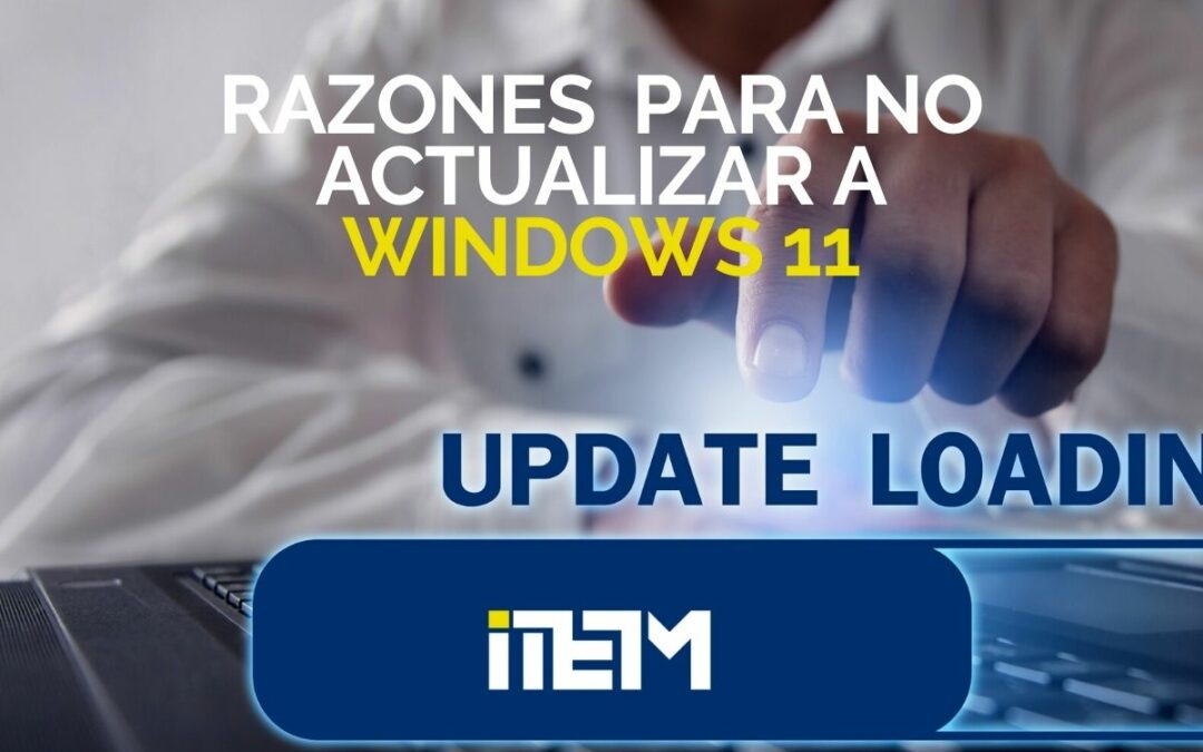 RAZONES PARA NO ACTUALIZAR A WINDOWS 11